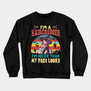 I_m A hairdresser I_m Nicer Than My Face Looks Halloween T shirt Crewneck Sweatshirt